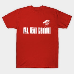 All Hail Daddy T-Shirt